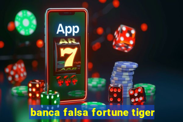 banca falsa fortune tiger